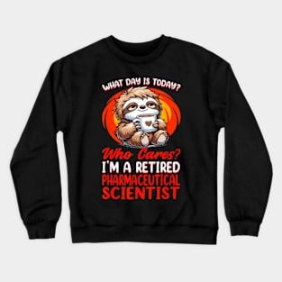 What Day Is  Retired Pharmaceutical Scientist Crewneck Sweatshirt